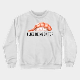 I Like Being On Top Crewneck Sweatshirt